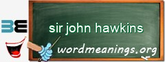 WordMeaning blackboard for sir john hawkins